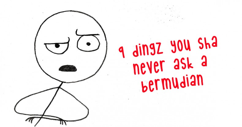 9 Dingz You’Sha Never Ask Bermudians